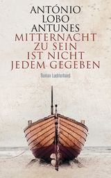 Mitternacht zu sein ist nicht jedem gegeben - Ant&oacute;nio Lobo Antunes