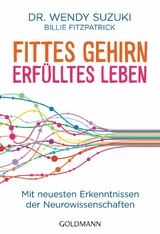 Fittes Gehirn, erf&uuml;lltes Leben - Wendy Suzuki