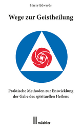 Wege zur Geistheilung: Praktische Methoden zur Entwicklung der Gabe des geistigen Heilens - Harry Edwards
