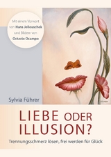 Liebe oder Illusion? - Mit einem Vorwort von Hans Jellouschek und Bildern von Octavio Ocampo - Sylvia F&uuml;hrer
