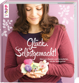 Gl&uuml;ck. Selbstgemacht! - Patricia Morgenthaler, Stephanie Herrmann