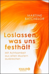 Loslassen, was uns festh&auml;lt - Martine Batchelor