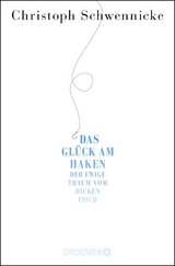 Das Gl&uuml;ck am Haken - Christoph Schwennicke
