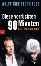 Diese verr&uuml;ckten 90 Minuten - Wolff-Christoph Fuss