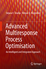 Advanced Multiresponse Process Optimisation - Tatjana V. &Scaron;ibalija, Vidosav D. Majstorović
