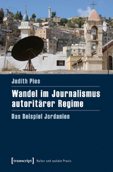 Wandel im Journalismus autorit&auml;rer Regime - Judith Pies
