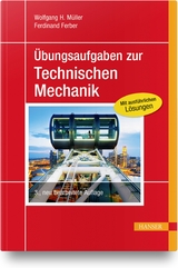 &Uuml;bungsaufgaben zur Technischen Mechanik - Wolfgang H. M&uuml;ller, Ferdinand Ferber