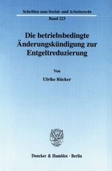 Die betriebsbedingte &Auml;nderungsk&uuml;ndigung zur Entgeltreduzierung. - Ulrike R&uuml;cker
