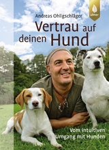Vertrau auf deinen Hund - Andreas Ohligschl&auml;ger