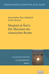 Maqasid a&scaron;-&Scaron;ari 'a. Die Maximen des islamischen Rechts - Jameleddine Ben Abdeljelil, Serdar Kurnaz