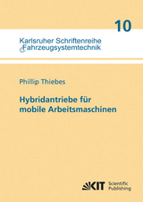Hybridantriebe f&uuml;r mobile Arbeitsmaschinen : grundlegende Erkenntnisse und Zusammenh&auml;nge, Vorstellung einer Methodik zur Unterst&uuml;tzung des Entwicklungsprozesses und deren Validierung am Beispiel einer Forstmaschine - Phillip Thiebes