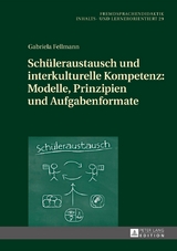Sch&uuml;leraustausch und interkulturelle Kompetenz: Modelle, Prinzipien und Aufgabenformate - Gabriela Fellmann
