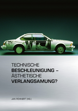 Technische Beschleunigung &ndash; &Auml;sthetische Verlangsamung? - 