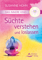 Das Innere Kind - S&uuml;chte verstehen und loslassen - Susanne H&uuml;hn