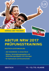 Abitur NRW 2017 - Pr&uuml;fungstraining. Deutsch Leistungskurs. K&ouml;nigs Abi-Trainer. - Ralf Gebauer