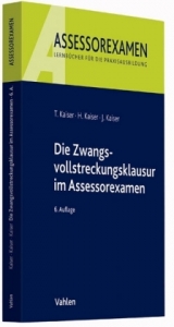 Die Zwangsvollstreckungsklausur im Assessorexamen - Torsten Kaiser, Horst Kaiser, Jan Kaiser