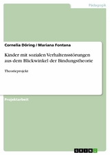 Kinder mit sozialen Verhaltensst&ouml;rungen aus dem Blickwinkel der Bindungstheorie - Cornelia D&ouml;ring, Mariana Fontana