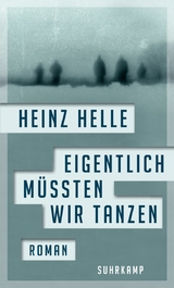 Eigentlich m&uuml;ssten wir tanzen - Heinz Helle