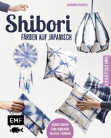 Shibori &ndash; F&auml;rben auf Japanisch - Johanna Rundel