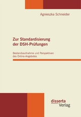 Zur Standardisierung der DSH-Pr&uuml;fungen: Bestandsaufnahme und Perspektiven des Online-Angebotes - Agnieszka Schneider