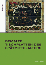 Bemalte Tischplatten des Sp&auml;tmittelalters - Jens Kremb