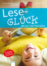 Lesegl&uuml;ck. Wie lernt mein Kind lesen? - Nicola Bardola, Stefan Hauck, Mladen Jandrlic, Alexandra Rak, Christoph Sch&auml;fer, Ralf Schweikart