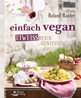 einfach vegan - eiweißreich genießen - Roland Rauter