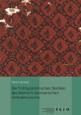 Die fr&uuml;hbyzantinischen Textilien des R&ouml;misch-Germanischen Zentralmuseums