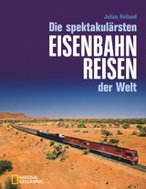 Die spektakul&auml;rsten Eisenbahnreisen der Welt - Julian Holland