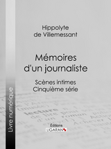 M&eacute;moires d''un journaliste -  Ligaran,  Hippolyte de Villemessant