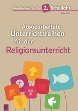 Mini-Reihen f&uuml;r das 2. Schuljahr - Ausgearbeitete Unterrichtsreihen f&uuml;r den Religionsunterricht - Aline Kurt