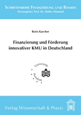 Finanzierung und F&ouml;rderung innovativer KMU in Deutschland. - Boris Karcher