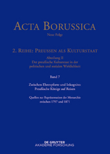 Zwischen Ehrenpforte und Inkognito: Preu&szlig;ische K&ouml;nige auf Reisen