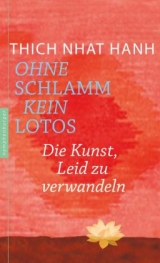 Ohne Schlamm kein Lotos - Thich Nhat Hanh