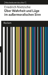 &Uuml;ber Wahrheit und L&uuml;ge im au&szlig;ermoralischen Sinne. [Was bedeutet das alles?] - Friedrich Nietzsche