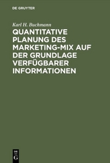 Quantitative Planung des Marketing-Mix auf der Grundlage verf&uuml;gbarer Informationen - Karl H. Buchmann