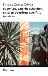 Es genügt, dass die Schönheit unseren Überdruss streift ... - Gómez Dávila, Nicolás; Klonovsky, Michael