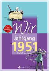 Wir vom Jahrgang 1951 - Kindheit und Jugend - Bernd Storz