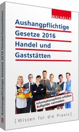 Aushangpflichtige Gesetze 2016 Handel und Gastst&auml;tten -  Walhalla Fachredaktion