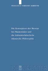 Die Konzeption des Messias bei Maimonides und die fr&uuml;hmittelalterliche islamische Philosophie - Francesca Yardenit Albertini