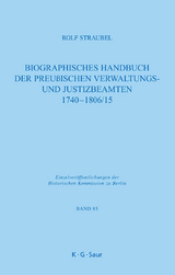 Biographisches Handbuch der preu&szlig;ischen Verwaltungs- und Justizbeamten 1740-1806/15 - Rolf Straubel