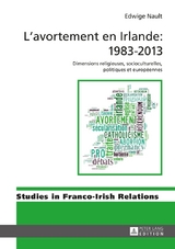 L&rsquo;avortement en Irlande : 1983&ndash;2013 - Edwige Nault