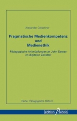 Pragmatische Medienkompetenz und Medienethik - Alexander Gr&ouml;schner