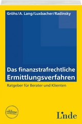 Das finanzstrafrechtliche Ermittlungsverfahren - Bernhard Gr&ouml;hs, Alexander Lang, Bernd Luxbacher, Orlin Radinsky