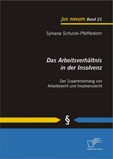 Das Arbeitsverh&auml;ltnis in der Insolvenz: Der Zusammenhang von Arbeitsrecht und Insolvenzrecht - Sylvana Schulze-Pfefferkorn