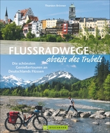 Flussradwege abseits des Trubels - Thorsten Br&ouml;nner