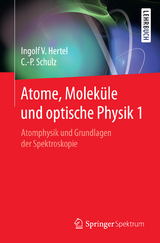 Atome, Molek&uuml;le und optische Physik 1 - Ingolf Volker Hertel, Claus-Peter Schulz