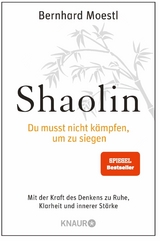 Shaolin - Du musst nicht k&auml;mpfen, um zu siegen! - Bernhard Moestl