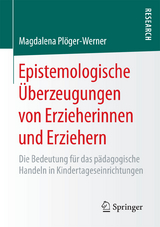 Epistemologische &Uuml;berzeugungen von Erzieherinnen und Erziehern - Magdalena Pl&ouml;ger-Werner