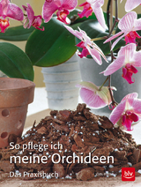 So pflege ich meine Orchideen - J&ouml;rn Pinske